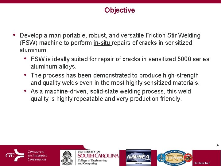 Objective • Develop a man-portable, robust, and versatile Friction Stir Welding (FSW) machine to