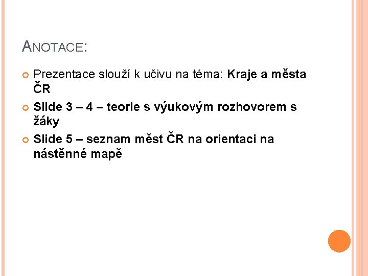 ANOTACE: Prezentace slouží k učivu na téma: Kraje a města ČR Slide 3 –