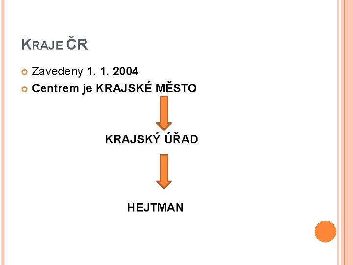 KRAJE ČR Zavedeny 1. 1. 2004 Centrem je KRAJSKÉ MĚSTO KRAJSKÝ ÚŘAD HEJTMAN 