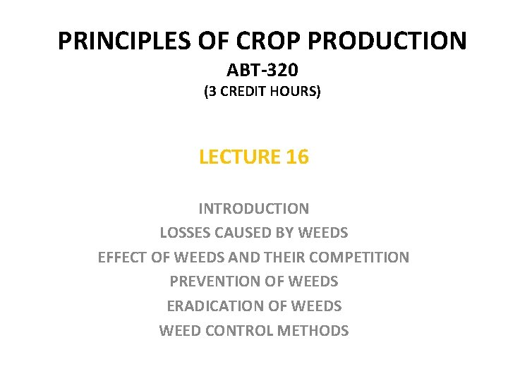 PRINCIPLES OF CROP PRODUCTION ABT-320 (3 CREDIT HOURS) LECTURE 16 INTRODUCTION LOSSES CAUSED BY