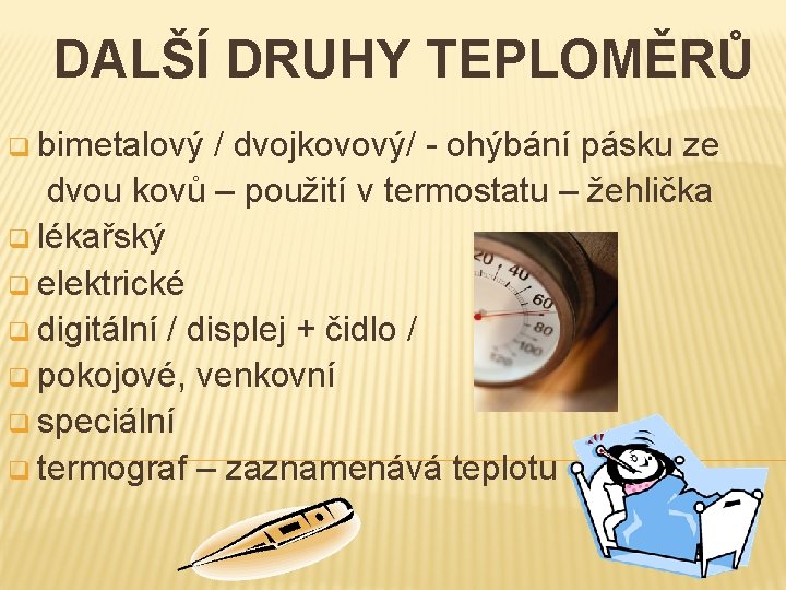 DALŠÍ DRUHY TEPLOMĚRŮ q bimetalový / dvojkovový/ - ohýbání pásku ze dvou kovů –