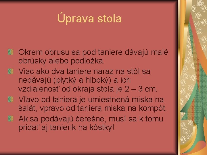 Úprava stola Okrem obrusu sa pod taniere dávajú malé obrúsky alebo podložka. Viac ako