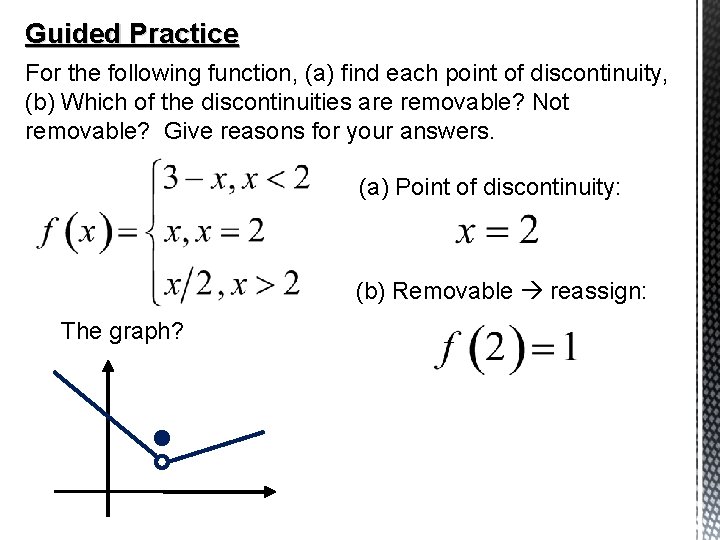 Guided Practice For the following function, (a) find each point of discontinuity, (b) Which