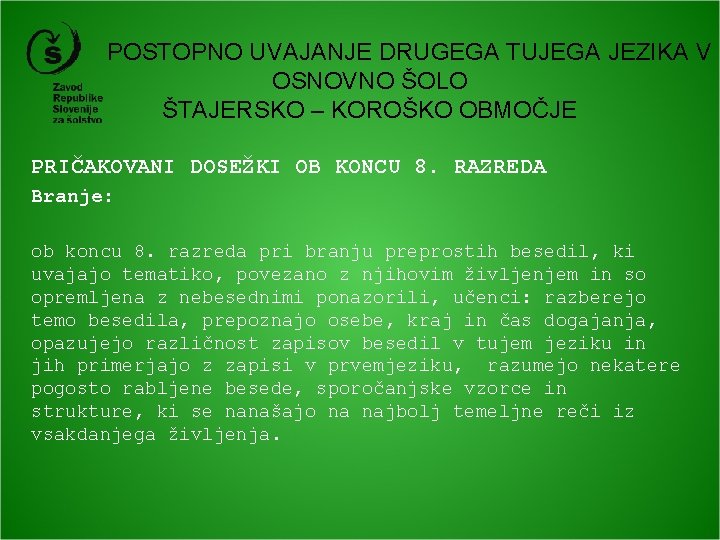  POSTOPNO UVAJANJE DRUGEGA TUJEGA JEZIKA V OSNOVNO ŠOLO ŠTAJERSKO – KOROŠKO OBMOČJE PRIČAKOVANI