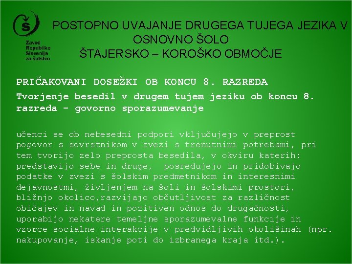  POSTOPNO UVAJANJE DRUGEGA TUJEGA JEZIKA V OSNOVNO ŠOLO ŠTAJERSKO – KOROŠKO OBMOČJE PRIČAKOVANI