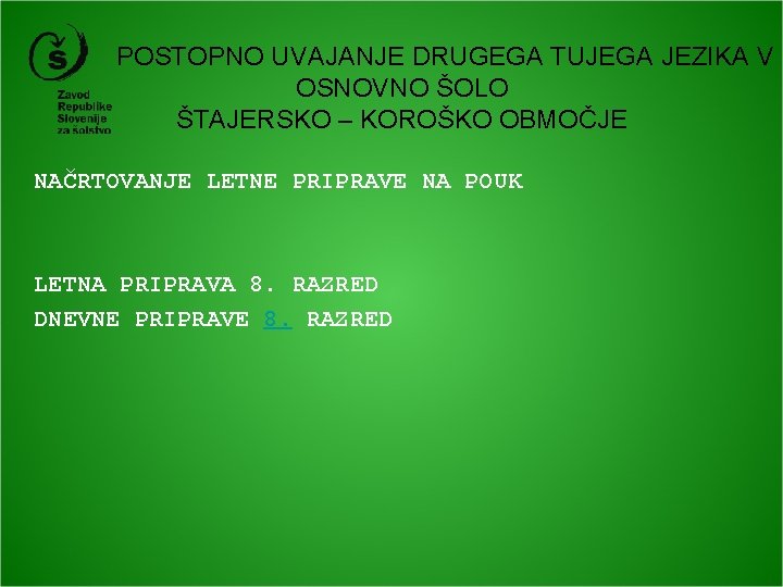  POSTOPNO UVAJANJE DRUGEGA TUJEGA JEZIKA V OSNOVNO ŠOLO ŠTAJERSKO – KOROŠKO OBMOČJE NAČRTOVANJE