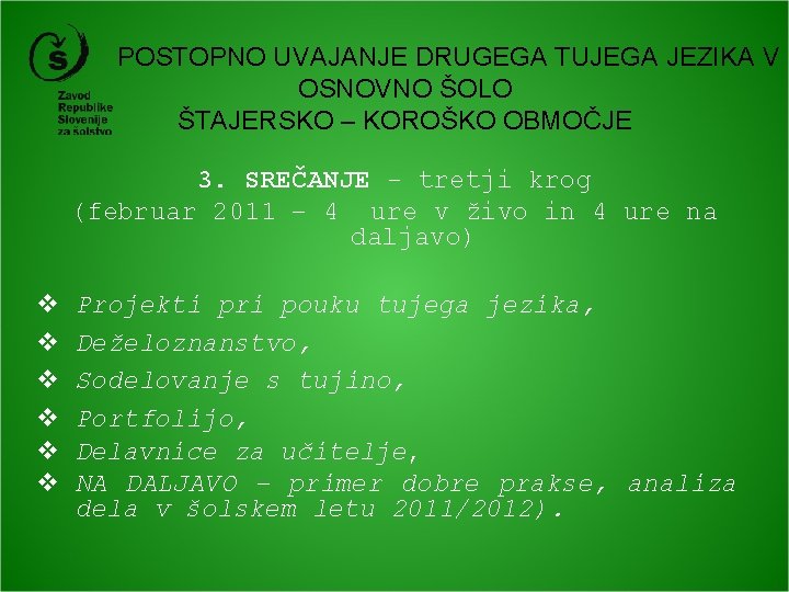  POSTOPNO UVAJANJE DRUGEGA TUJEGA JEZIKA V OSNOVNO ŠOLO ŠTAJERSKO – KOROŠKO OBMOČJE 3.