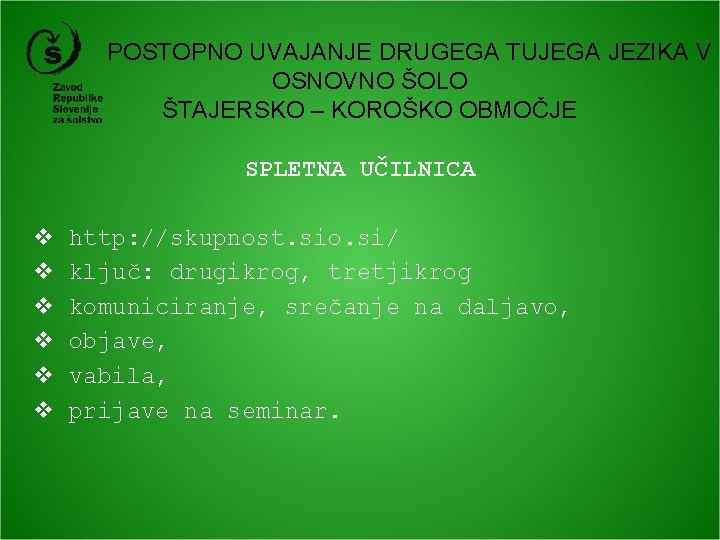  POSTOPNO UVAJANJE DRUGEGA TUJEGA JEZIKA V OSNOVNO ŠOLO ŠTAJERSKO – KOROŠKO OBMOČJE SPLETNA