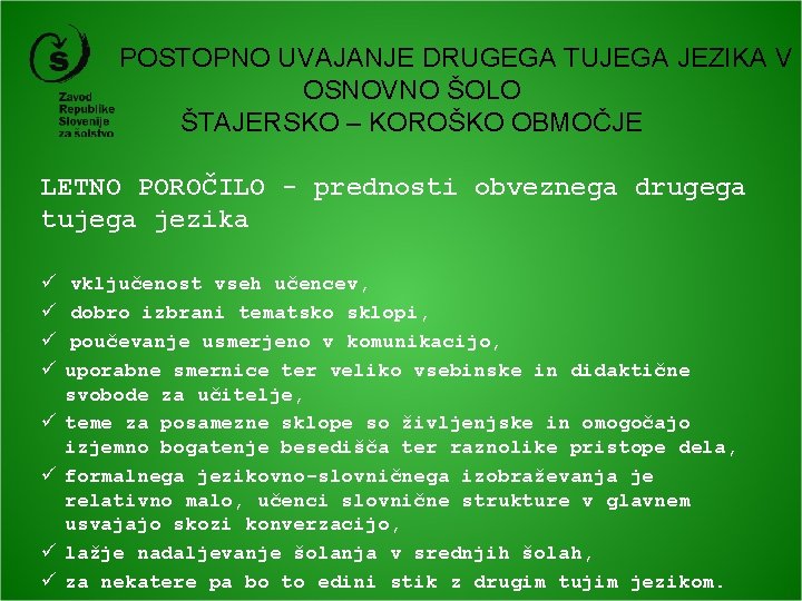  POSTOPNO UVAJANJE DRUGEGA TUJEGA JEZIKA V OSNOVNO ŠOLO ŠTAJERSKO – KOROŠKO OBMOČJE LETNO