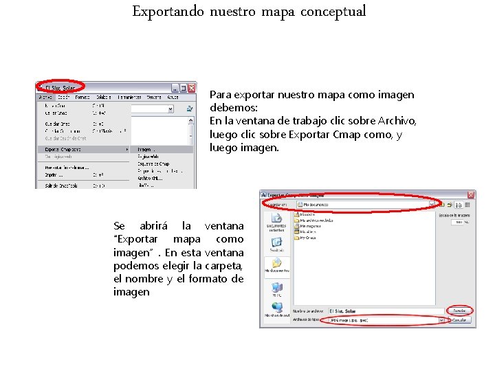 Exportando nuestro mapa conceptual Para exportar nuestro mapa como imagen debemos: En la ventana Exportando nuestro mapa conceptual Para exportar nuestro mapa como imagen debemos: En la ventana