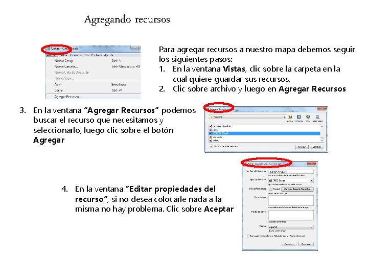 Agregando recursos Para agregar recursos a nuestro mapa debemos seguir los siguientes pasos: 1. Agregando recursos Para agregar recursos a nuestro mapa debemos seguir los siguientes pasos: 1.