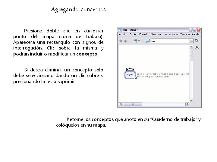 Agregando conceptos Presione doble clic en cualquier punto del mapa (zona de trabajo). Aparecerá Agregando conceptos Presione doble clic en cualquier punto del mapa (zona de trabajo). Aparecerá