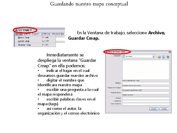 Guardando nuestro mapa conceptual En la Ventana de trabajo, seleccione Archivo, Guardar Cmap. Inmediatamente Guardando nuestro mapa conceptual En la Ventana de trabajo, seleccione Archivo, Guardar Cmap. Inmediatamente