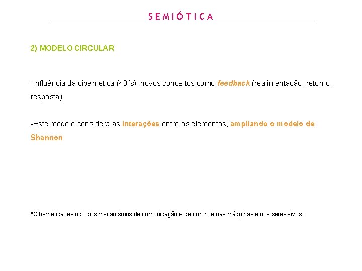 SEMIÓTICA 2) MODELO CIRCULAR -Influência da cibernética (40´s): novos conceitos como feedback (realimentação, retorno,