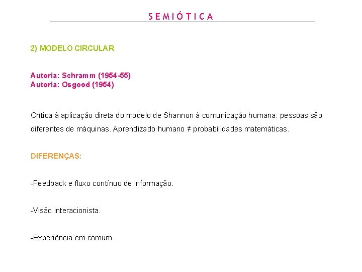 SEMIÓTICA 2) MODELO CIRCULAR Autoria: Schramm (1954 -55) Autoria: Osgood (1954) Crítica à aplicação