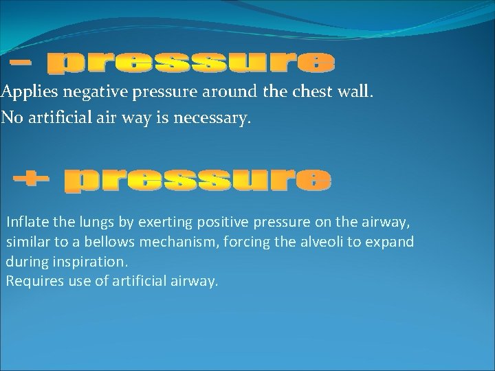 Applies negative pressure around the chest wall. No artificial air way is necessary. Inflate