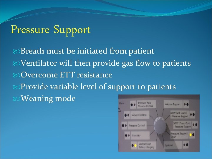 Pressure Support Breath must be initiated from patient Ventilator will then provide gas flow