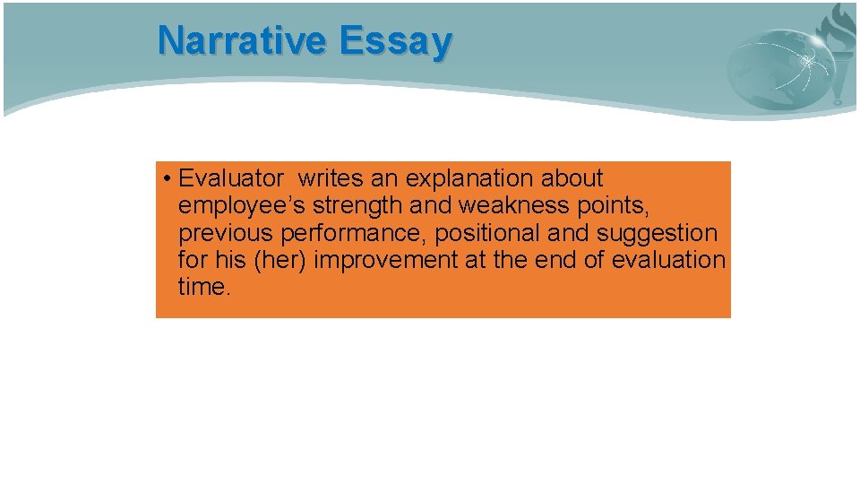 Narrative Essay • Evaluator writes an explanation about employee’s strength and weakness points, previous