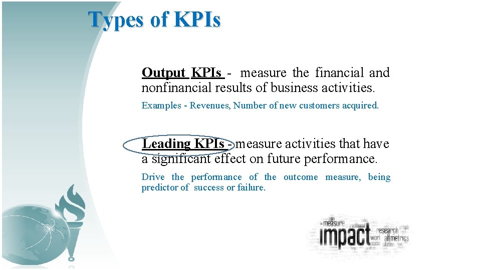 Types of KPIs Output KPIs - measure the financial and nonfinancial results of business