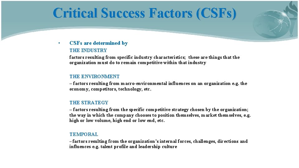 Critical Success Factors (CSFs) • CSFs are determined by THE INDUSTRY factors resulting from