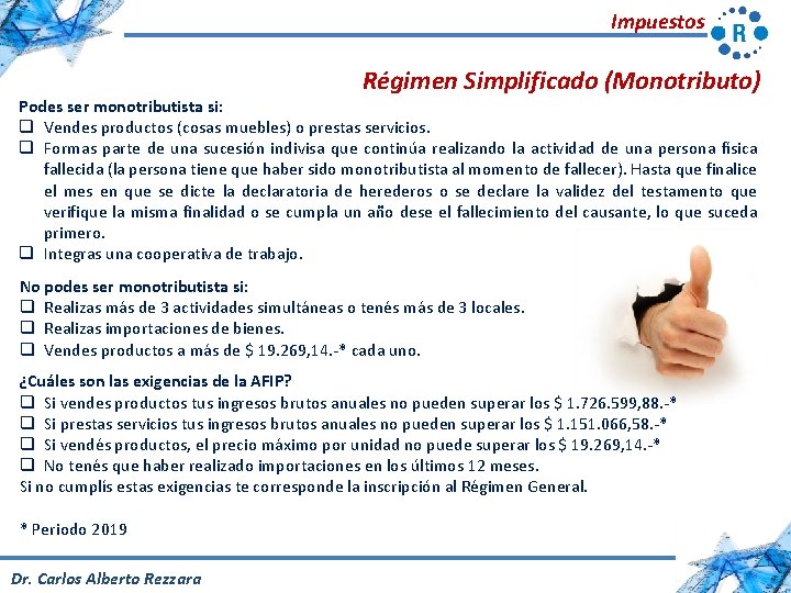 Impuestos Régimen Simplificado (Monotributo) Podes ser monotributista si: q Vendes productos (cosas muebles) o
