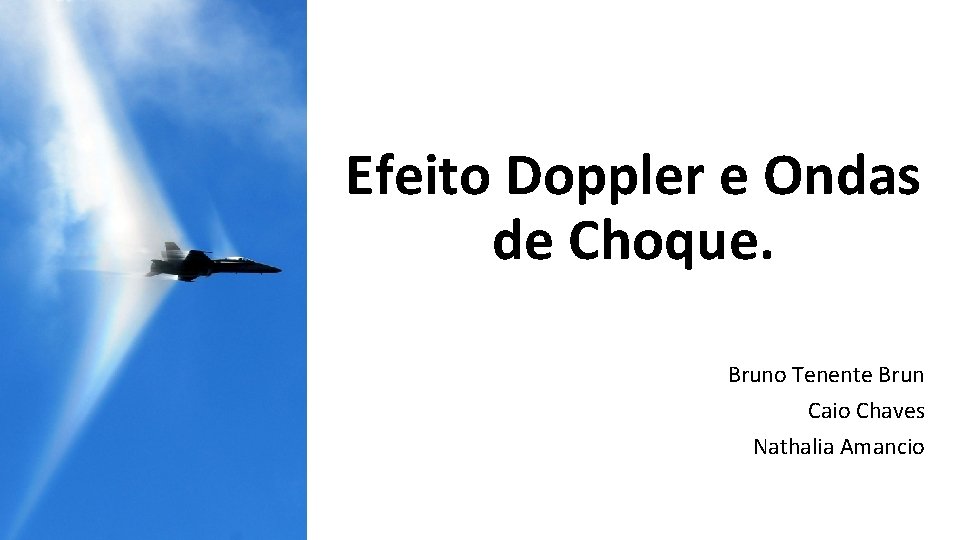 Efeito Doppler e Ondas de Choque. Bruno Tenente Brun Caio Chaves Nathalia Amancio 