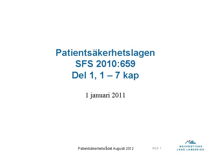 Patientsäkerhetslagen SFS 2010: 659 Del 1, 1 – 7 kap 1 januari 2011 Patientsäkerhetsrådet