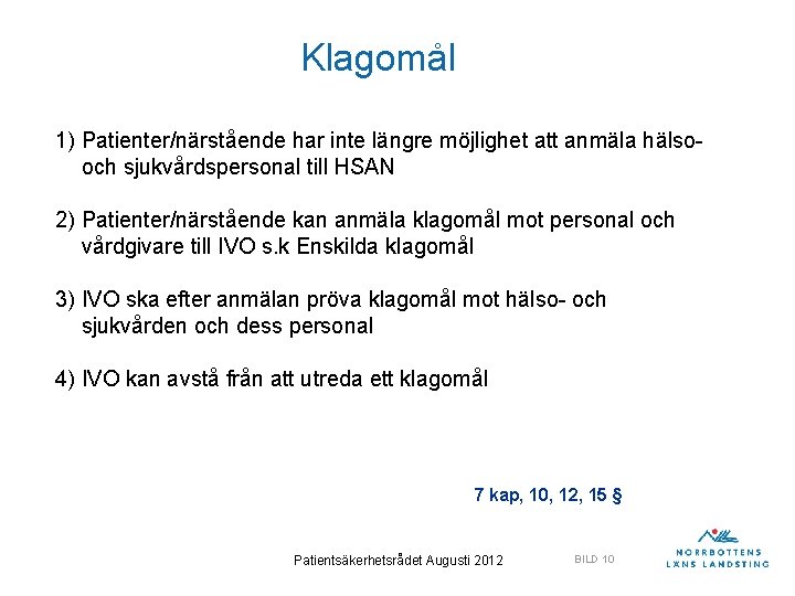 Klagomål 1) Patienter/närstående har inte längre möjlighet att anmäla hälsooch sjukvårdspersonal till HSAN 2)