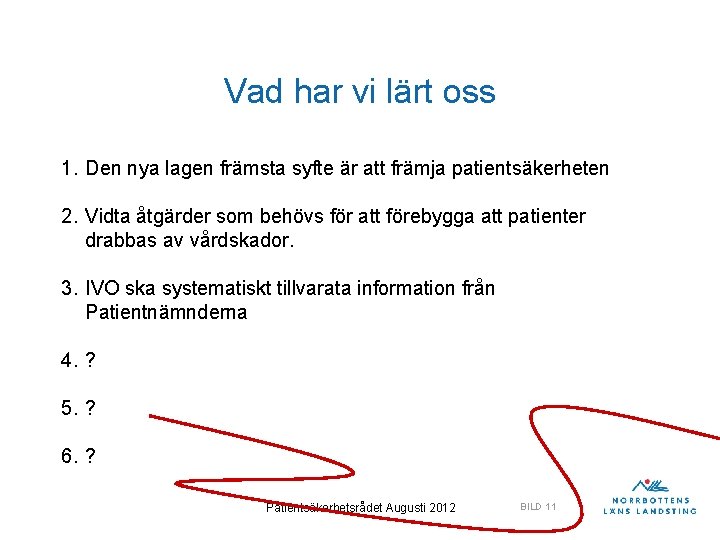 Vad har vi lärt oss 1. Den nya lagen främsta syfte är att främja