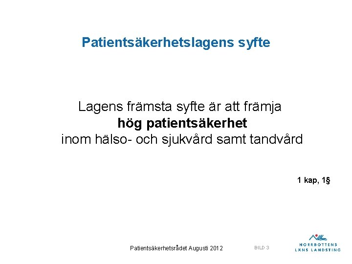 Patientsäkerhetslagens syfte Lagens främsta syfte är att främja hög patientsäkerhet inom hälso- och sjukvård