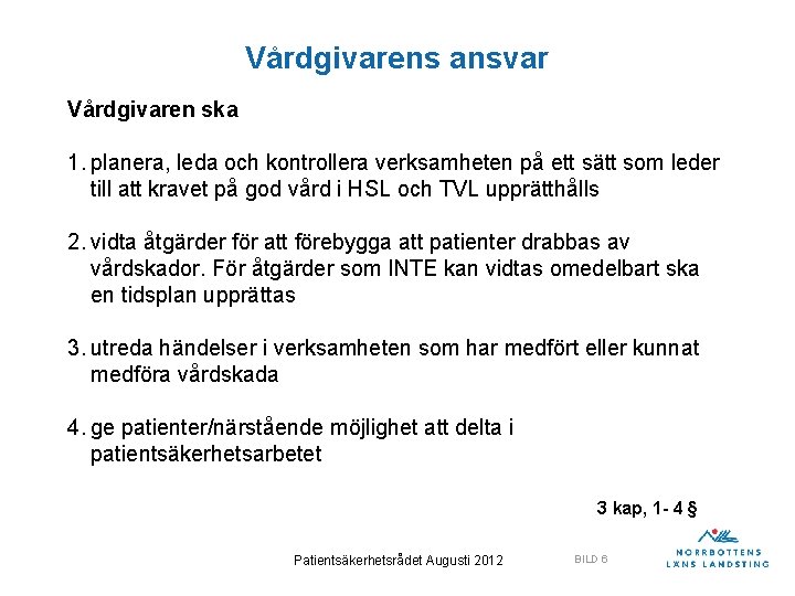 Vårdgivarens ansvar Vårdgivaren ska 1. planera, leda och kontrollera verksamheten på ett sätt som