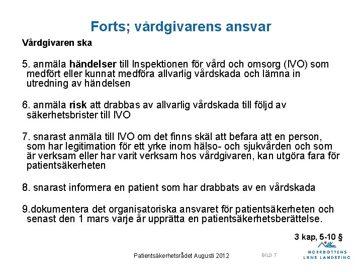 Forts; vårdgivarens ansvar Vårdgivaren ska 5. anmäla händelser till Inspektionen för vård och omsorg