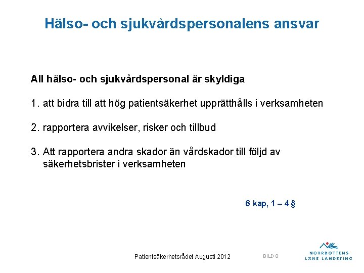 Hälso- och sjukvårdspersonalens ansvar All hälso- och sjukvårdspersonal är skyldiga 1. att bidra till