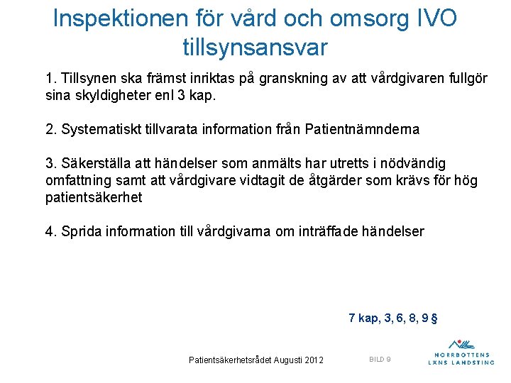 Inspektionen för vård och omsorg IVO tillsynsansvar 1. Tillsynen ska främst inriktas på granskning