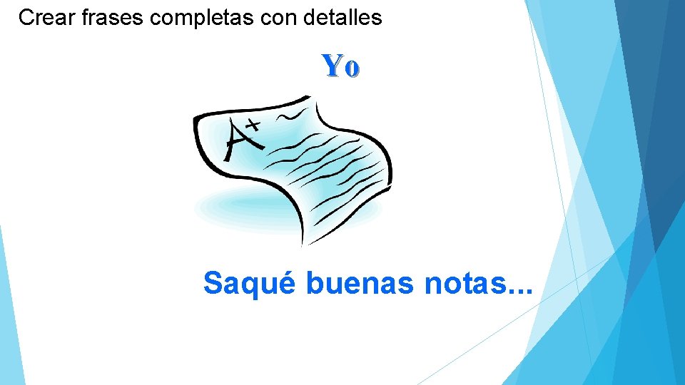 Crear frases completas con detalles Yo Saqué buenas notas. . . 