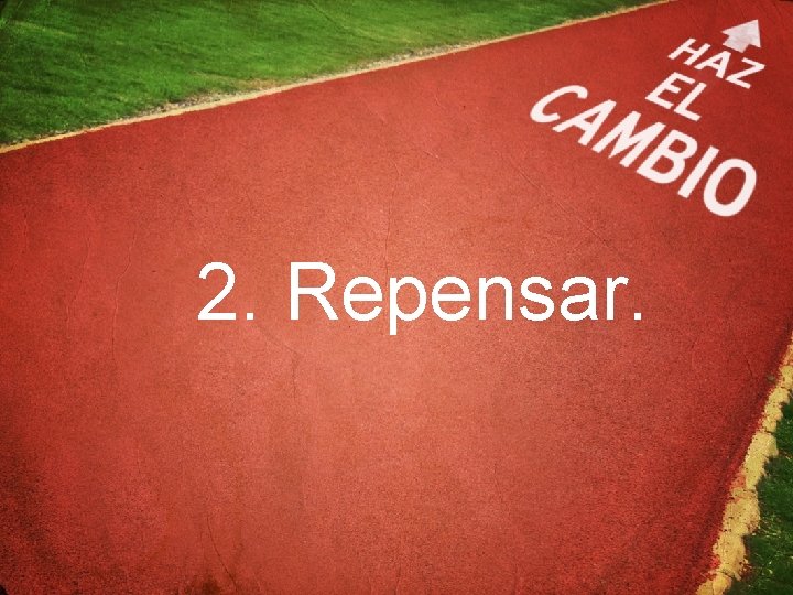 2. Repensar. 