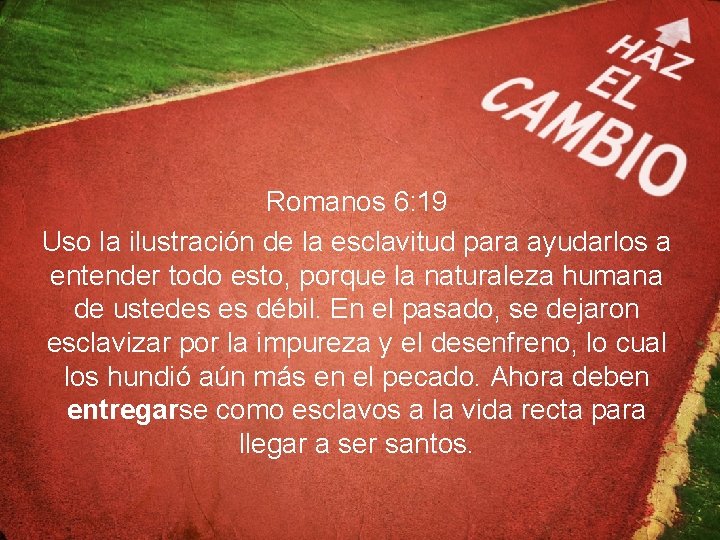 Romanos 6: 19 Uso la ilustración de la esclavitud para ayudarlos a entender todo