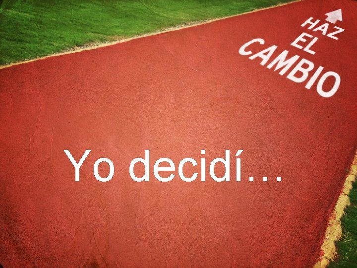Yo decidí… 