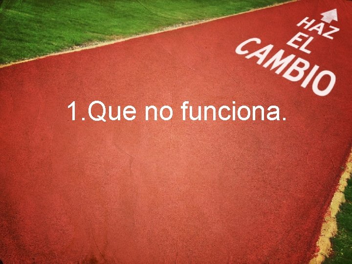 1. Que no funciona. 