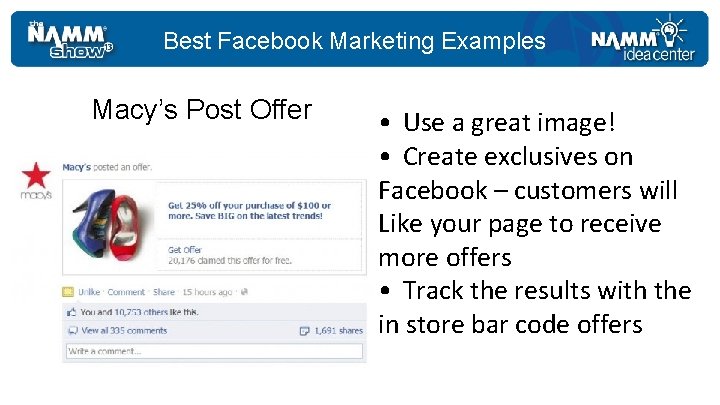Best Facebook Marketing Examples Macy’s Post Offer • Use a great image! • Create