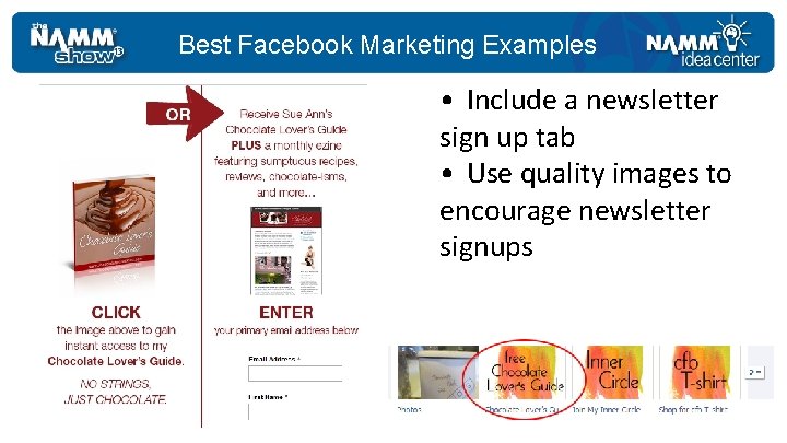 Best Facebook Marketing Examples • Include a newsletter sign up tab • Use quality