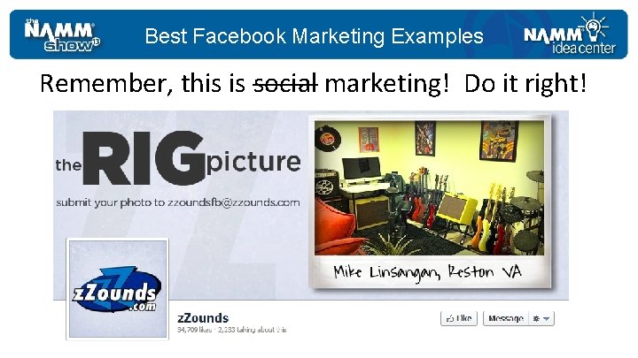 Best Facebook Marketing Examples Remember, this is social marketing! Do it right! 