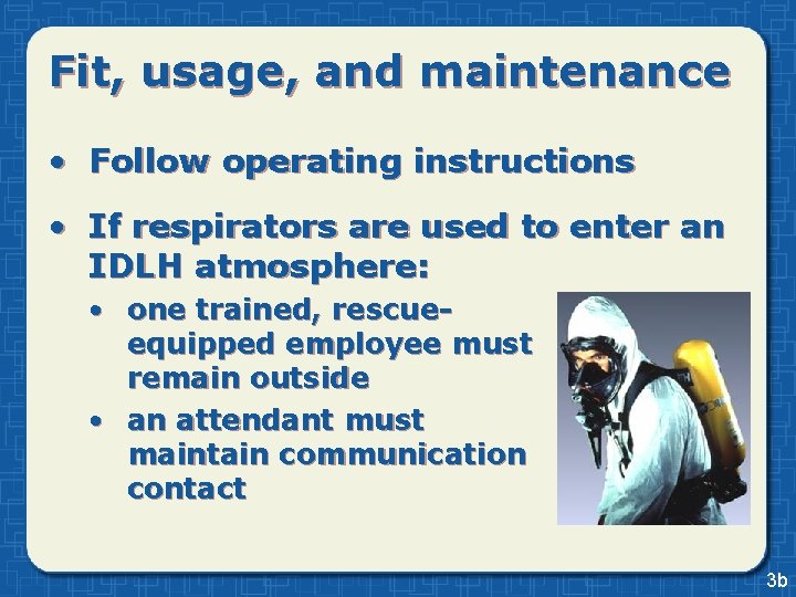 Fit, usage, and maintenance • Follow operating instructions • If respirators are used to