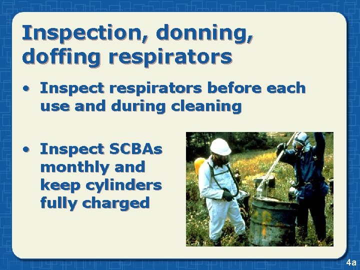 Inspection, donning, doffing respirators • Inspect respirators before each use and during cleaning •