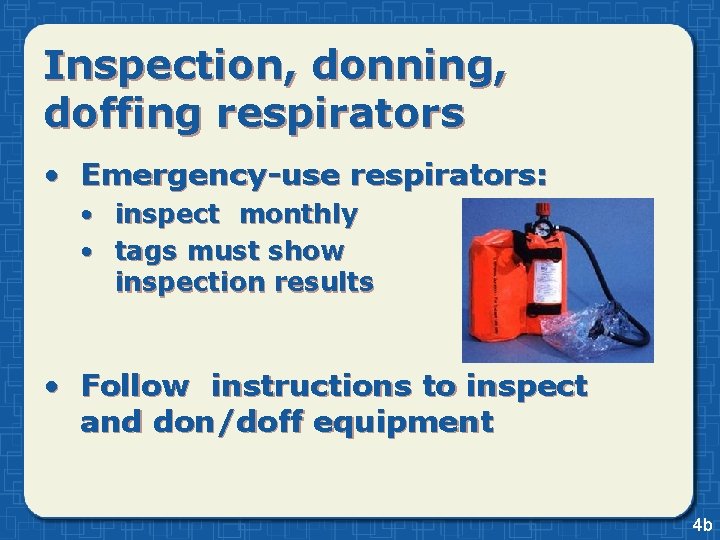 Inspection, donning, doffing respirators • Emergency-use respirators: • inspect monthly • tags must show