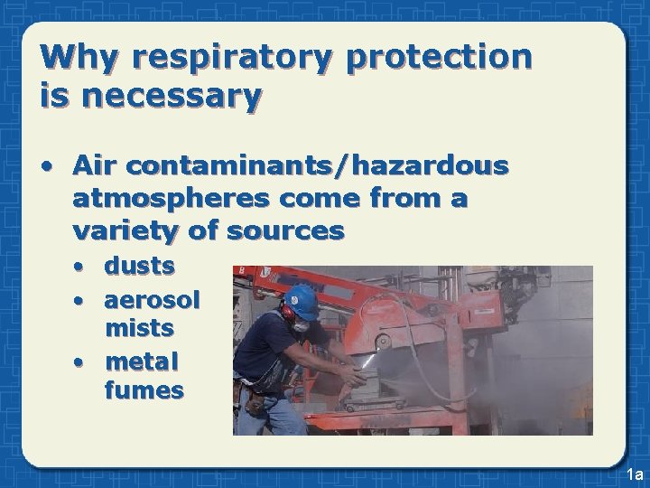 Why respiratory protection is necessary • Air contaminants/hazardous atmospheres come from a variety of