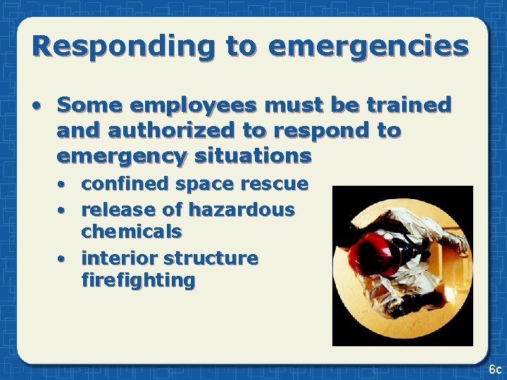 Responding to emergencies • Some employees must be trained and authorized to respond to