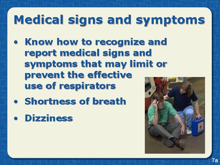 Medical signs and symptoms • Know how to recognize and report medical signs and