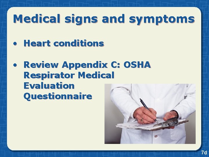 Medical signs and symptoms • Heart conditions • Review Appendix C: OSHA Respirator Medical