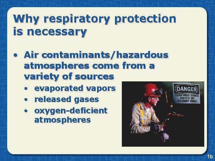 Why respiratory protection is necessary • Air contaminants/hazardous atmospheres come from a variety of